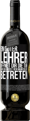 49,95 € Kostenloser Versand | Rotwein Premium Ausgabe MBS® Reserve Ein guter Lehrer öffnet dir die Tür , aber du musst den Raum selbst betreten Schwarzes Etikett. Anpassbares Etikett Reserve 12 Monate Ernte 2014 Tempranillo