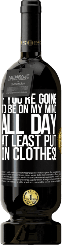 49,95 € 免费送货 | 红酒 高级版 MBS® 预订 如果您整天想不起来，至少要穿上衣服！ 黑标. 可自定义的标签 预订 12 个月 收成 2016 Tempranillo