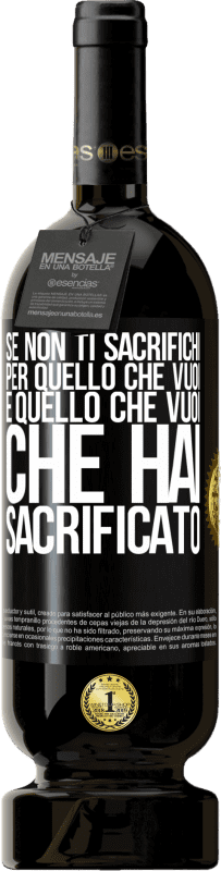 49,95 € Spedizione Gratuita | Vino rosso Edizione Premium MBS® Riserva Se non ti sacrifichi per quello che vuoi, è quello che vuoi che hai sacrificato Etichetta Nera. Etichetta personalizzabile Riserva 12 Mesi Raccogliere 2015 Tempranillo