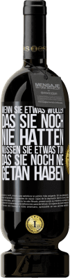 49,95 € Kostenloser Versand | Rotwein Premium Ausgabe MBS® Reserve Wenn du etwas willst, das du noch nie hattest, musst du etwas tun, das du noch nie getan hast Schwarzes Etikett. Anpassbares Etikett Reserve 12 Monate Ernte 2016 Tempranillo