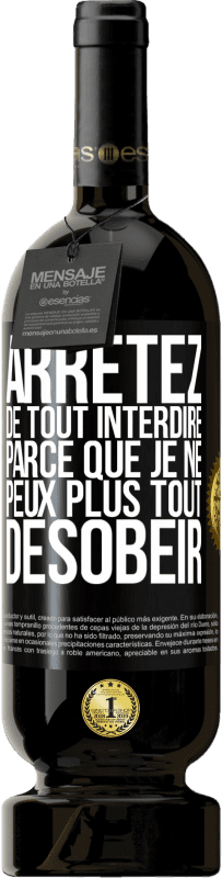 49,95 € Envoi gratuit | Vin rouge Édition Premium MBS® Réserve Arrêtez de tout interdire parce que je ne peux plus tout désobéir Étiquette Noire. Étiquette personnalisable Réserve 12 Mois Récolte 2015 Tempranillo