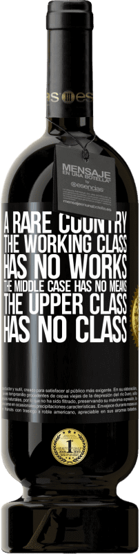 49,95 € 送料無料 | 赤ワイン プレミアム版 MBS® 予約する まれな国：労働者階級には作品がなく、中間ケースには手段がなく、上流階級には階級がありません。奇妙な国 ブラックラベル. カスタマイズ可能なラベル 予約する 12 月 収穫 2016 Tempranillo