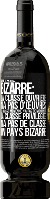 49,95 € Envoi gratuit | Vin rouge Édition Premium MBS® Réserve Un pays bizarre: la classe ouvrière n'a pas d'œuvres, la classe moyenne n'a pas de moyens et la classe privilegiée n'a pas de cl Étiquette Noire. Étiquette personnalisable Réserve 12 Mois Récolte 2014 Tempranillo