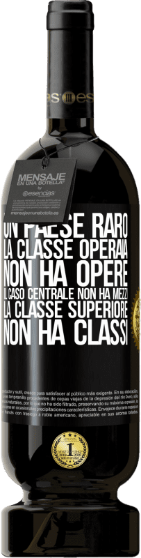 49,95 € Spedizione Gratuita | Vino rosso Edizione Premium MBS® Riserva Un paese raro: la classe operaia non ha opere, il caso centrale non ha mezzi, la classe superiore non ha classi Etichetta Nera. Etichetta personalizzabile Riserva 12 Mesi Raccogliere 2015 Tempranillo