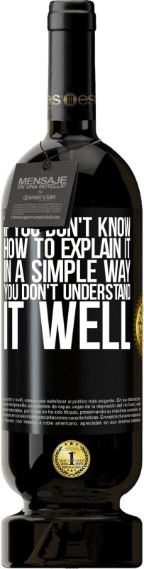 49,95 € Free Shipping | Red Wine Premium Edition MBS® Reserve If you don't know how to explain it in a simple way, you don't understand it well Black Label. Customizable label Reserve 12 Months Harvest 2015 Tempranillo