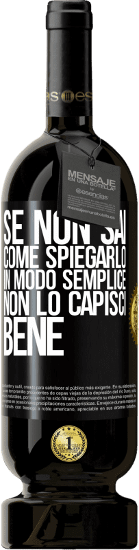 49,95 € Spedizione Gratuita | Vino rosso Edizione Premium MBS® Riserva Se non sai come spiegarlo in modo semplice, non lo capisci bene Etichetta Nera. Etichetta personalizzabile Riserva 12 Mesi Raccogliere 2016 Tempranillo