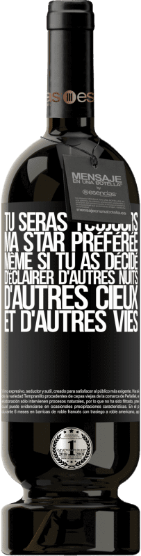 49,95 € Envoi gratuit | Vin rouge Édition Premium MBS® Réserve Tu seras toujours ma star préférée même si tu as décidé d'éclairer d'autres nuits, d'autres cieux et d'autres vies Étiquette Noire. Étiquette personnalisable Réserve 12 Mois Récolte 2015 Tempranillo