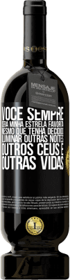 49,95 € Envio grátis | Vinho tinto Edição Premium MBS® Reserva Você sempre será minha estrela favorita, mesmo que tenha decidido iluminar outras noites, outros céus e outras vidas Etiqueta Preta. Etiqueta personalizável Reserva 12 Meses Colheita 2015 Tempranillo