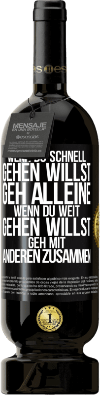 49,95 € Kostenloser Versand | Rotwein Premium Ausgabe MBS® Reserve Wenn du schnell gehen willst, geh alleine. Wenn du weit gehen willst, geh mit anderen zusammen Schwarzes Etikett. Anpassbares Etikett Reserve 12 Monate Ernte 2015 Tempranillo