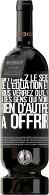 49,95 € Envoi gratuit | Vin rouge Édition Premium MBS® Réserve Supprimez le sexe de l'équation et vous verrez qu'il y a des gens qui n'ont rien d'autre à offrir Étiquette Noire. Étiquette personnalisable Réserve 12 Mois Récolte 2015 Tempranillo