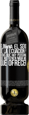 49,95 € Envío gratis | Vino Tinto Edición Premium MBS® Reserva Elimina el sexo de la ecuación y verás que hay personas que no tienen nada más que ofrecer Etiqueta Negra. Etiqueta personalizable Reserva 12 Meses Cosecha 2015 Tempranillo