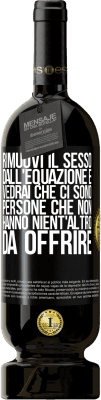 49,95 € Spedizione Gratuita | Vino rosso Edizione Premium MBS® Riserva Rimuovi il sesso dall'equazione e vedrai che ci sono persone che non hanno nient'altro da offrire Etichetta Nera. Etichetta personalizzabile Riserva 12 Mesi Raccogliere 2014 Tempranillo