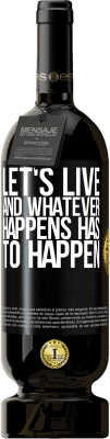 49,95 € Free Shipping | Red Wine Premium Edition MBS® Reserve Let's live. And whatever happens has to happen Black Label. Customizable label Reserve 12 Months Harvest 2015 Tempranillo