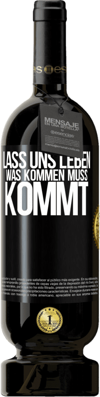 49,95 € Kostenloser Versand | Rotwein Premium Ausgabe MBS® Reserve Lass uns leben. Was kommen muss, kommt. Schwarzes Etikett. Anpassbares Etikett Reserve 12 Monate Ernte 2015 Tempranillo