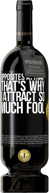 49,95 € Free Shipping | Red Wine Premium Edition MBS® Reserve Opposites attract. That's why I attract so much fool Black Label. Customizable label Reserve 12 Months Harvest 2015 Tempranillo