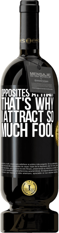 49,95 € Free Shipping | Red Wine Premium Edition MBS® Reserve Opposites attract. That's why I attract so much fool Black Label. Customizable label Reserve 12 Months Harvest 2016 Tempranillo