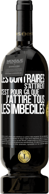 49,95 € Envoi gratuit | Vin rouge Édition Premium MBS® Réserve Les contraires s'attirent. C'est pour ça que j'attire tous les imbéciles Étiquette Noire. Étiquette personnalisable Réserve 12 Mois Récolte 2015 Tempranillo