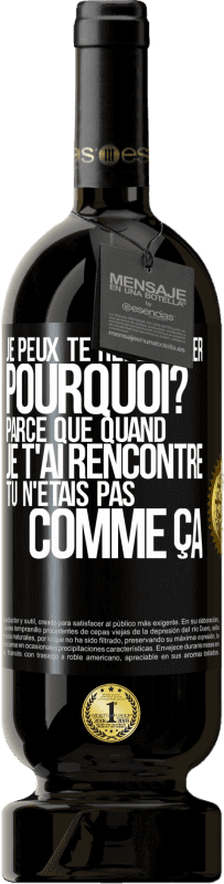 49,95 € Envoi gratuit | Vin rouge Édition Premium MBS® Réserve Je peux te redémarrer. Pourquoi? Parce que quand je t'ai rencontré tu n'étais pas comme ça Étiquette Noire. Étiquette personnalisable Réserve 12 Mois Récolte 2015 Tempranillo