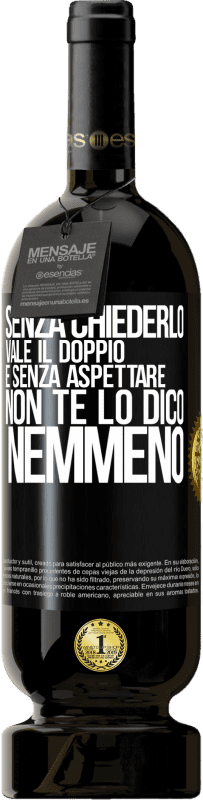 49,95 € Spedizione Gratuita | Vino rosso Edizione Premium MBS® Riserva Senza chiederlo vale il doppio. E senza aspettare, non te lo dico nemmeno Etichetta Nera. Etichetta personalizzabile Riserva 12 Mesi Raccogliere 2015 Tempranillo