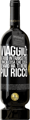 49,95 € Spedizione Gratuita | Vino rosso Edizione Premium MBS® Riserva Viaggio: verbo intransitivo. L'unica cosa che costa denaro ma ti rende più ricco Etichetta Nera. Etichetta personalizzabile Riserva 12 Mesi Raccogliere 2014 Tempranillo