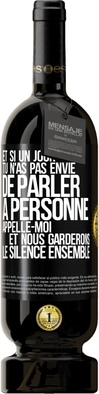 49,95 € Envoi gratuit | Vin rouge Édition Premium MBS® Réserve Et si un jour tu n'as pas envie de parler à personne, appelle-moi et nous garderons le silence ensemble Étiquette Noire. Étiquette personnalisable Réserve 12 Mois Récolte 2015 Tempranillo