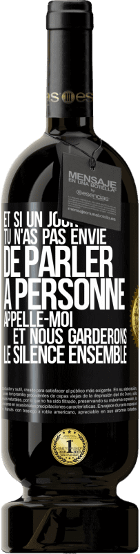 49,95 € Envoi gratuit | Vin rouge Édition Premium MBS® Réserve Et si un jour tu n'as pas envie de parler à personne, appelle-moi et nous garderons le silence ensemble Étiquette Noire. Étiquette personnalisable Réserve 12 Mois Récolte 2016 Tempranillo