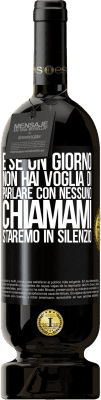 49,95 € Spedizione Gratuita | Vino rosso Edizione Premium MBS® Riserva E se un giorno non hai voglia di parlare con nessuno, chiamami, staremo in silenzio Etichetta Nera. Etichetta personalizzabile Riserva 12 Mesi Raccogliere 2015 Tempranillo