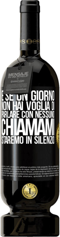 49,95 € Spedizione Gratuita | Vino rosso Edizione Premium MBS® Riserva E se un giorno non hai voglia di parlare con nessuno, chiamami, staremo in silenzio Etichetta Nera. Etichetta personalizzabile Riserva 12 Mesi Raccogliere 2015 Tempranillo