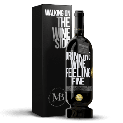 «Drinking wine, feeling fine» Premium Ausgabe MBS® Reserve