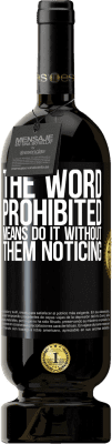 49,95 € Free Shipping | Red Wine Premium Edition MBS® Reserve The word PROHIBITED means do it without them noticing Black Label. Customizable label Reserve 12 Months Harvest 2015 Tempranillo