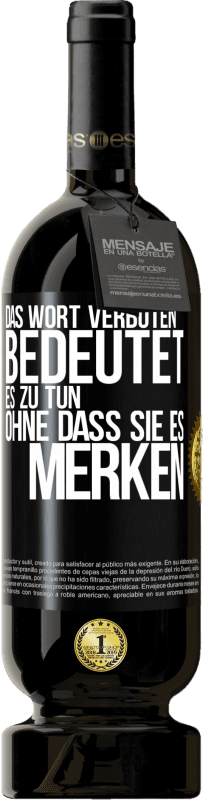 49,95 € Kostenloser Versand | Rotwein Premium Ausgabe MBS® Reserve Das Wort VERBOTEN bedeutet es zu tun, ohne dass sie es merken Schwarzes Etikett. Anpassbares Etikett Reserve 12 Monate Ernte 2014 Tempranillo