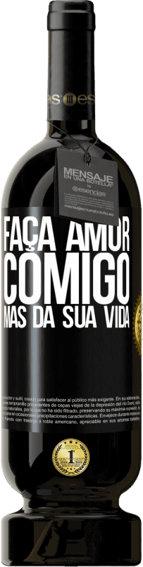 49,95 € Envio grátis | Vinho tinto Edição Premium MBS® Reserva Faça amor comigo, mas da sua vida Etiqueta Preta. Etiqueta personalizável Reserva 12 Meses Colheita 2015 Tempranillo