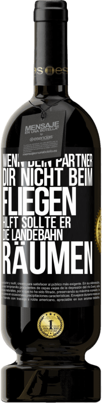 49,95 € Kostenloser Versand | Rotwein Premium Ausgabe MBS® Reserve Wenn dein Partner dir nicht beim Fliegen hilft, sollte er die Landebahn räumen Schwarzes Etikett. Anpassbares Etikett Reserve 12 Monate Ernte 2015 Tempranillo