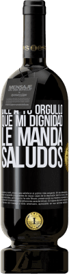 49,95 € Envío gratis | Vino Tinto Edición Premium MBS® Reserva Dile a tu orgullo que mi dignidad le manda saludos Etiqueta Negra. Etiqueta personalizable Reserva 12 Meses Cosecha 2015 Tempranillo