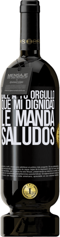 49,95 € Envío gratis | Vino Tinto Edición Premium MBS® Reserva Dile a tu orgullo que mi dignidad le manda saludos Etiqueta Negra. Etiqueta personalizable Reserva 12 Meses Cosecha 2015 Tempranillo