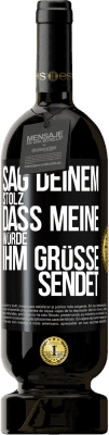 49,95 € Kostenloser Versand | Rotwein Premium Ausgabe MBS® Reserve Sag deinem Stolz, dass meine Würde ihm Grüße sendet Schwarzes Etikett. Anpassbares Etikett Reserve 12 Monate Ernte 2015 Tempranillo