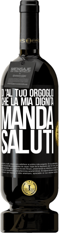 49,95 € Spedizione Gratuita | Vino rosso Edizione Premium MBS® Riserva Di 'al tuo orgoglio che la mia dignità manda saluti Etichetta Nera. Etichetta personalizzabile Riserva 12 Mesi Raccogliere 2015 Tempranillo