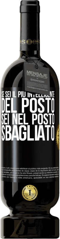 49,95 € Spedizione Gratuita | Vino rosso Edizione Premium MBS® Riserva Se sei il più intelligente del posto, sei nel posto sbagliato Etichetta Nera. Etichetta personalizzabile Riserva 12 Mesi Raccogliere 2015 Tempranillo