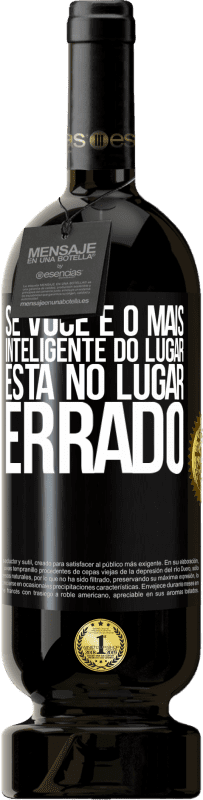 49,95 € Envio grátis | Vinho tinto Edição Premium MBS® Reserva Se você é o mais inteligente do lugar, está no lugar errado Etiqueta Preta. Etiqueta personalizável Reserva 12 Meses Colheita 2015 Tempranillo