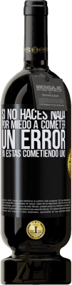 49,95 € Envío gratis | Vino Tinto Edición Premium MBS® Reserva Si no haces nada por miedo a cometer un error, ya estás cometiendo uno Etiqueta Negra. Etiqueta personalizable Reserva 12 Meses Cosecha 2015 Tempranillo