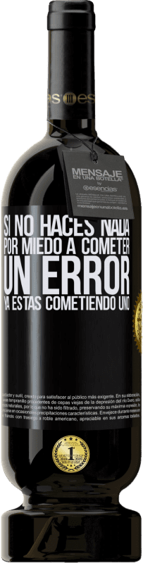 49,95 € Envío gratis | Vino Tinto Edición Premium MBS® Reserva Si no haces nada por miedo a cometer un error, ya estás cometiendo uno Etiqueta Negra. Etiqueta personalizable Reserva 12 Meses Cosecha 2015 Tempranillo