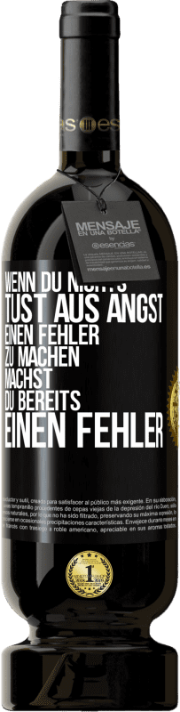 49,95 € Kostenloser Versand | Rotwein Premium Ausgabe MBS® Reserve Wenn du nichts tust aus Angst, einen Fehler zu machen, machst du bereits einen Fehler Schwarzes Etikett. Anpassbares Etikett Reserve 12 Monate Ernte 2016 Tempranillo