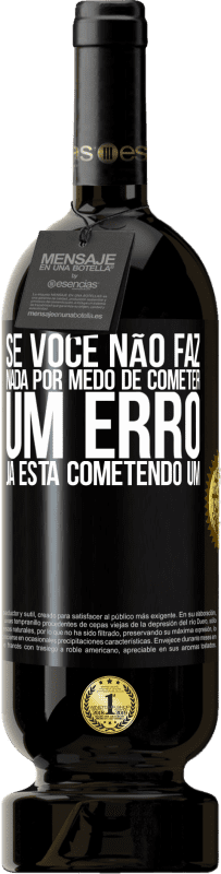 49,95 € Envio grátis | Vinho tinto Edição Premium MBS® Reserva Se você não faz nada por medo de cometer um erro, já está cometendo um Etiqueta Preta. Etiqueta personalizável Reserva 12 Meses Colheita 2015 Tempranillo