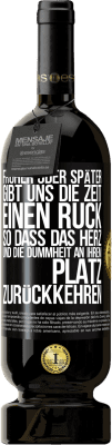 49,95 € Kostenloser Versand | Rotwein Premium Ausgabe MBS® Reserve Früher oder später gibt uns die Zeit einen Ruck, so dass das Herz und die Dummheit an ihrem Platz zurückkehren Schwarzes Etikett. Anpassbares Etikett Reserve 12 Monate Ernte 2016 Tempranillo