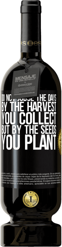 39,95 € Free Shipping | Red Wine Premium Edition MBS® Reserva Do not judge the days by the harvest you collect, but by the seeds you plant Black Label. Customizable label Reserva 12 Months Harvest 2015 Tempranillo