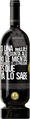 49,95 € Envío gratis | Vino Tinto Edición Premium MBS® Reserva Si una mujer te pregunta algo, no le mientas, porque si te lo pregunta, es que ya lo sabe Etiqueta Negra. Etiqueta personalizable Reserva 12 Meses Cosecha 2015 Tempranillo