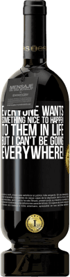 49,95 € Free Shipping | Red Wine Premium Edition MBS® Reserve Everyone wants something nice to happen to them in life, but I can't be going everywhere! Black Label. Customizable label Reserve 12 Months Harvest 2015 Tempranillo