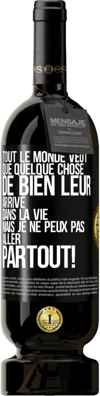 49,95 € Envoi gratuit | Vin rouge Édition Premium MBS® Réserve Tout le monde veut que quelque chose de bien leur arrive dans la vie, mais je ne peux pas aller partout! Étiquette Noire. Étiquette personnalisable Réserve 12 Mois Récolte 2015 Tempranillo