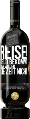 49,95 € Kostenloser Versand | Rotwein Premium Ausgabe MBS® Reserve Reise! Geld bekommt man wieder, die Zeit nicht Schwarzes Etikett. Anpassbares Etikett Reserve 12 Monate Ernte 2014 Tempranillo