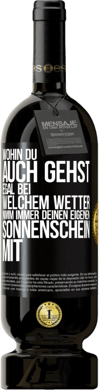 49,95 € Kostenloser Versand | Rotwein Premium Ausgabe MBS® Reserve Wohin du auch gehst, egal bei welchem Wetter, nimm immer deinen eigenen Sonnenschein mit Schwarzes Etikett. Anpassbares Etikett Reserve 12 Monate Ernte 2015 Tempranillo